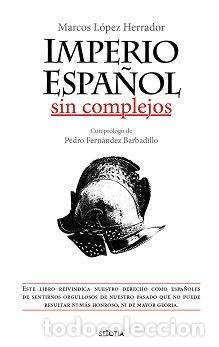 Livros: IMPERIO ESPA&Ntilde;OL SIN COMPLEJOS - LOPEZ HERRADOR, MARCOS
