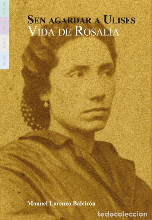 Livros: SEN AGARDAR A ULISES. VIDA DE ROSAL&Iacute;A DE CASTRO - Varios autores