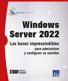 Libros: WINDOWS SERVER 2022 LAS BASES IMPRESCINDIBLES PARA ADMINIST - NICOLAS BONNET