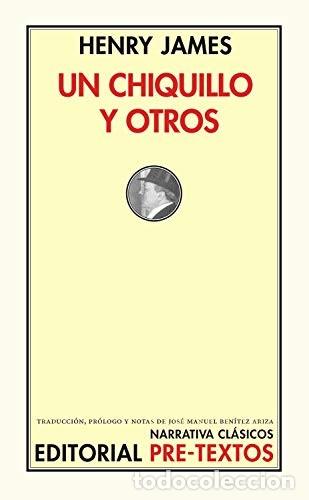 Libros: Un Chiquillo y Otros Henry James Idioma: Espa&ntilde;ol Publicado por Pre-textos, Valencia, 2000 ISBN 10