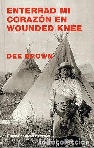 Libros: Enterrad mi coraz&oacute;n en Wounded Knee Brown, Dee Publicado por TURNER PUBLICACIONES S.L., 2005 (Ar