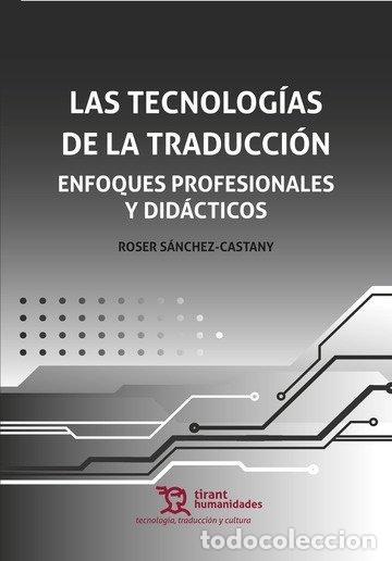 Libros: LAS TECNOLOGIAS DE LA TRADUCCION ENFOQUES PROFESIONALES Y D - SANCHEZ-CASTANY, ROSER