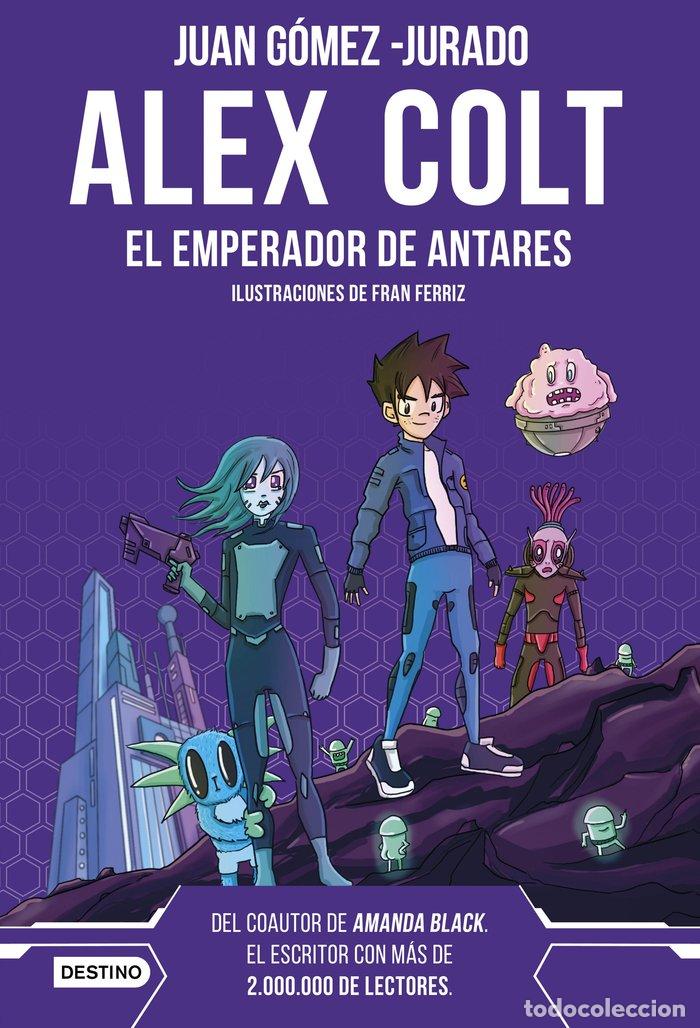 Libros: ALEX COLT EL EMPERADOR DE ANTARES NUEVA PRESENTACION - JUAN GOMEZ JURADO