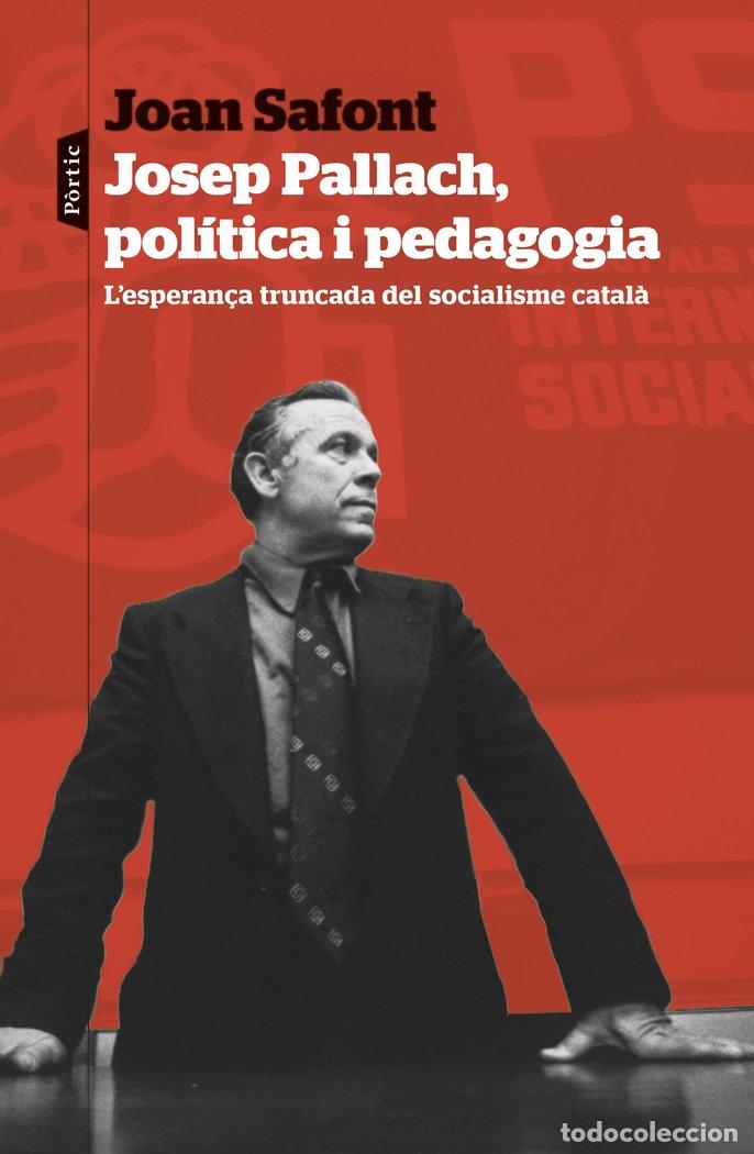 Libros: JOSEP PALLACH POLITICA I PEDAGOGIA - SAFONT, JOAN