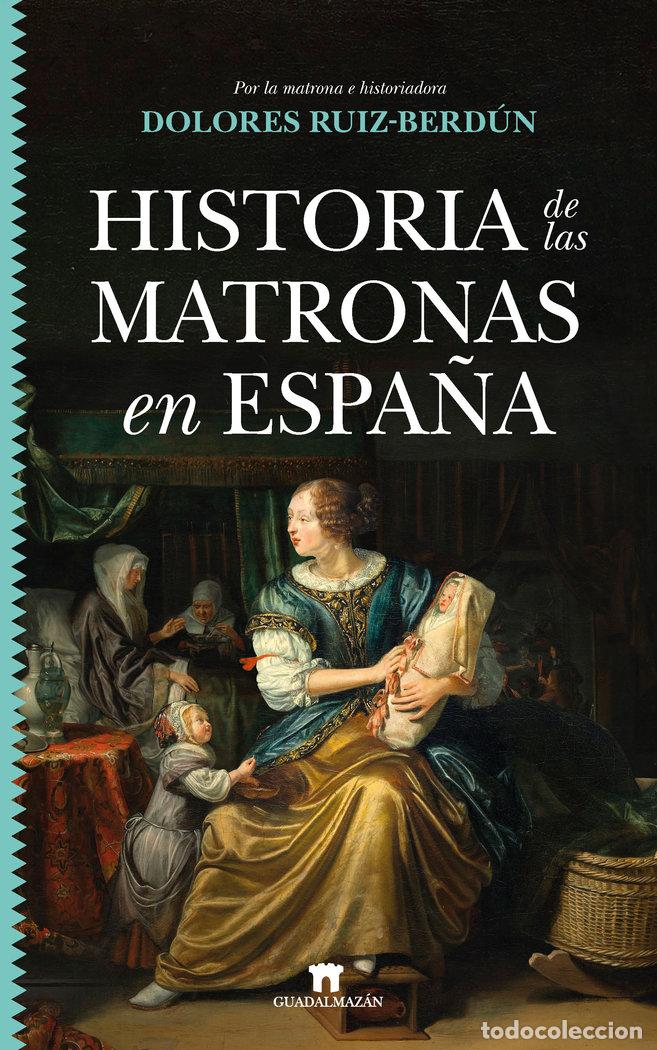 Libros: HISTORIA DE LAS MATRONAS - RUIZ BERDUN, MARIA DOLORES