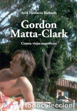 B&uuml;cher: GORDON MATTA CLARK CONTRA VIEJAS SUPERFICIES - ARIEL FLORENCIA RICHARDS