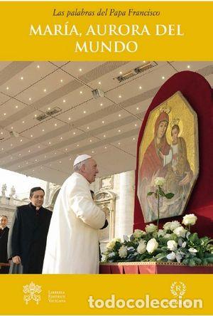Libros: MARIA AURORA DEL MUNDO - PAPA FRANCISCO