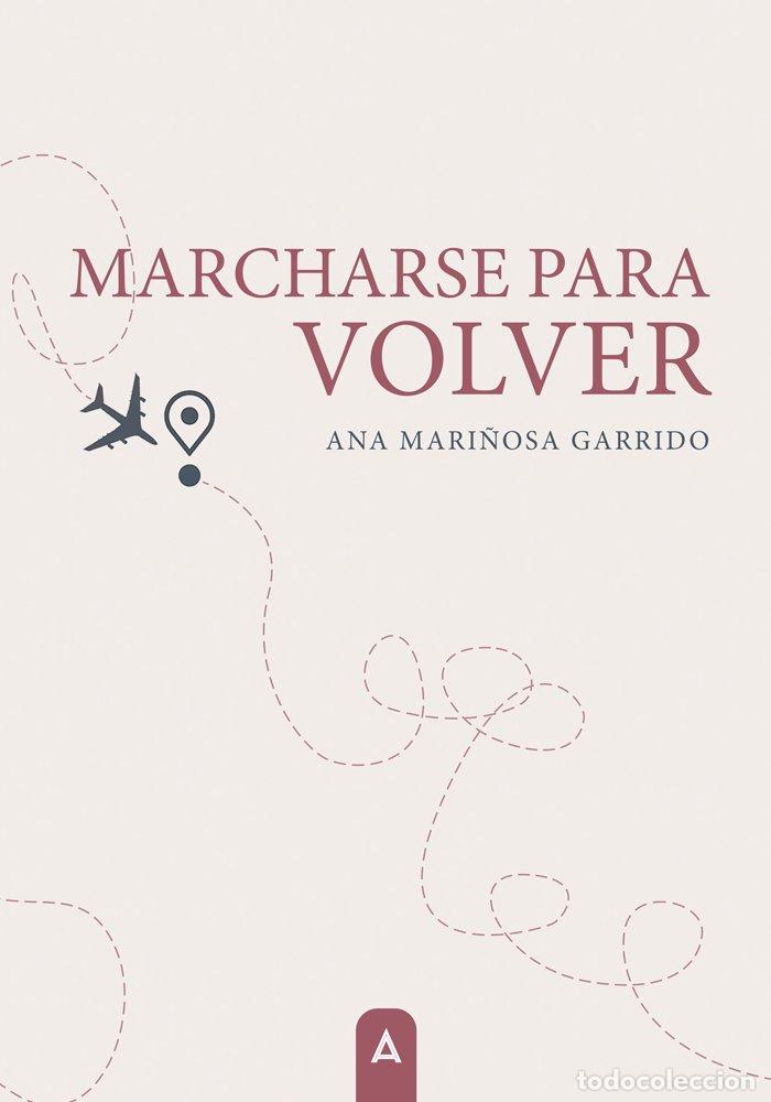 Libros: MARCHARSE PARA VOLVER - MARI&Ntilde;OSA GARRIDO, ANA