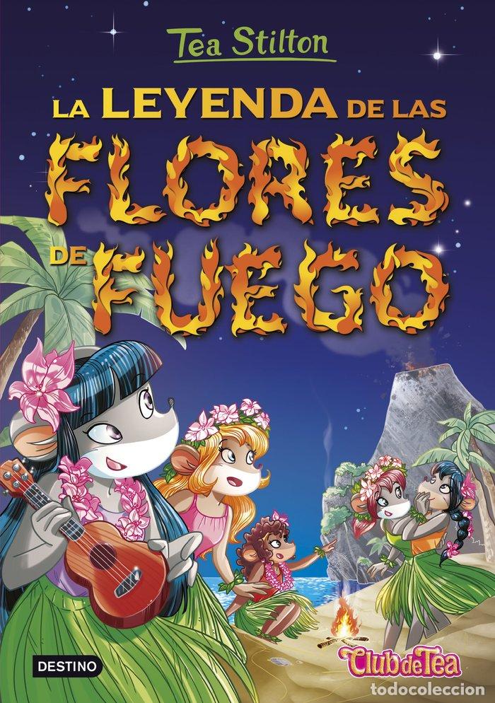 Libros: TEA STILTON 15 LA LEYENDA DE LAS FLORES DE FUEGO - STILTON, TEA