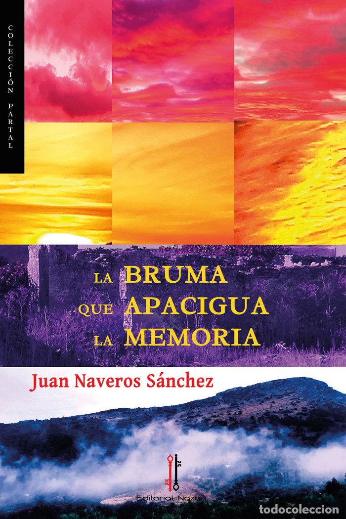Libri: LA BRUMA QUE APACIGUA LA MEMORIA - NAVEROS SANCHEZ, JUAN