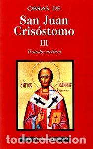 Libri: OBRAS DE SAN JUAN CRISOSTOMO. III: TRATADOS ASCETICOS - SAN JUAN CRISOSTOMO