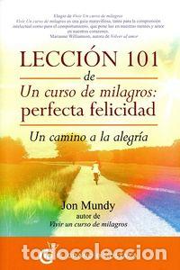Libros: LECCION 101 DE UN CURSO DE MILAGROS: PERFECTA FELICIDAD - MUNDY, JON