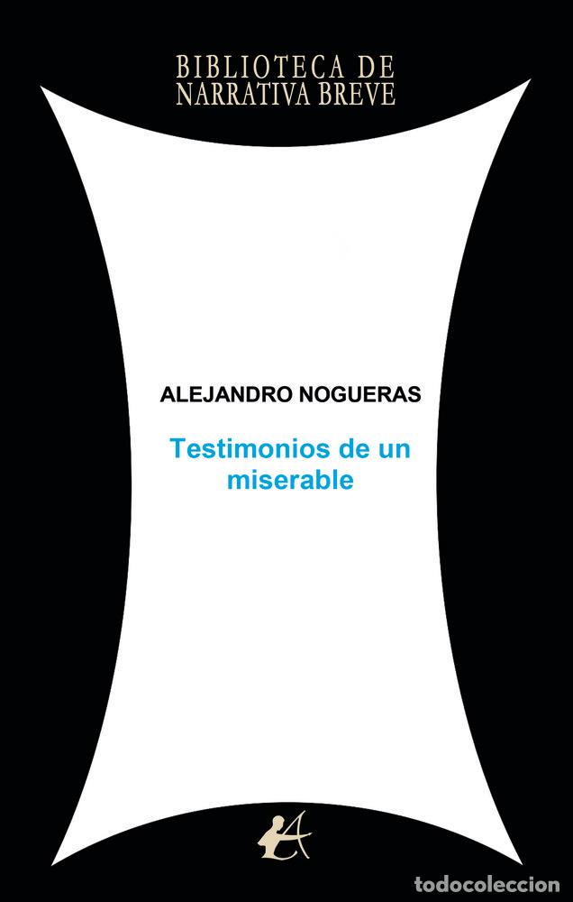 Libros: TESTIMONIOS DE UN MISERABLE - NOGUERAS, ALEJANDRO