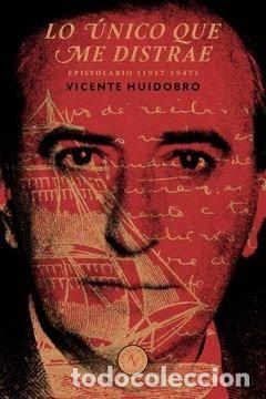 Libros: LO UNICO QUE ME DISTRAE - VICENTE HUIDOBRO