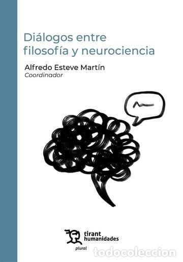 Libri: DIALOGOS ENTRE FILOSOFIA Y NEUROCIENCIA - ESTEVE MARTIN, ALFREDO