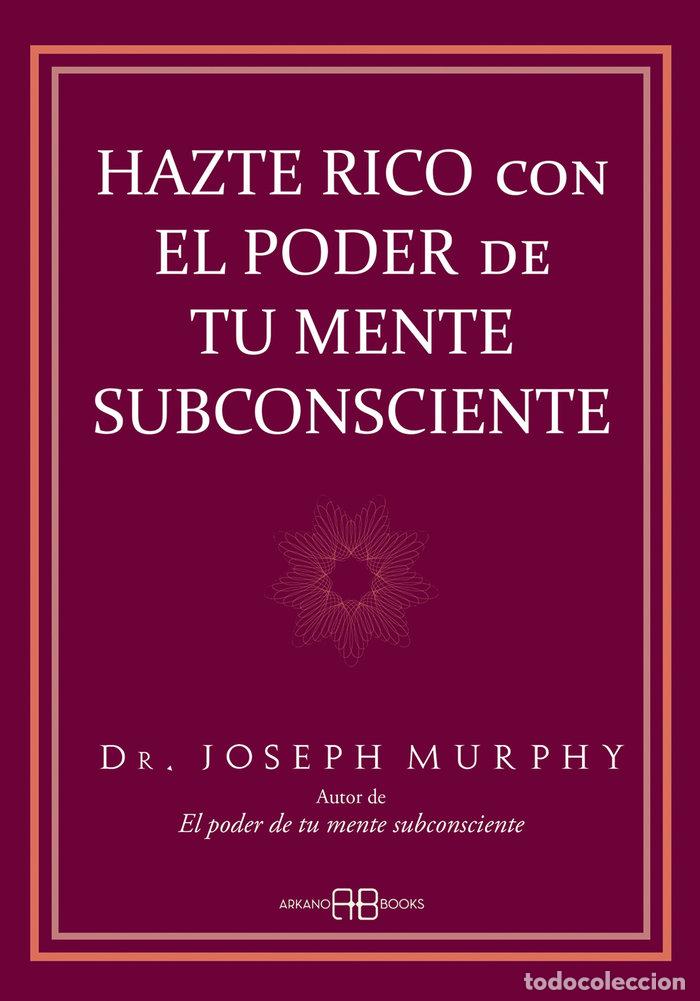 Libros: HAZTE RICO CON EL PODER DE TU MENTE SUBCONSCIENTE - MURPHY, DR. JOSEPH