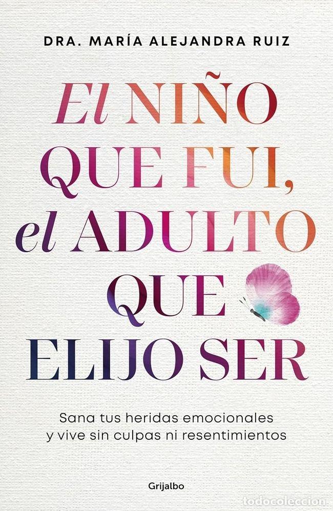 B&uuml;cher: EL NI&Ntilde;O QUE FUI EL ADULTO QUE ELIJO SER - DRA MARIA ALEJANDRA RUIZ