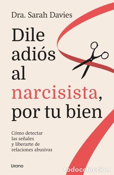 Libros: DILE ADIOS AL NARCISISTA POR TU BIEN - DAVIES, SARAH