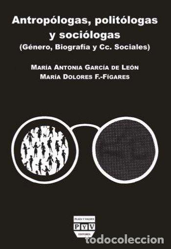 Livres: ANTROPOLOGAS, POLITOLOGAS Y SOCIOLOGAS - GARCIA DE LEON, MARIA ANTONIA