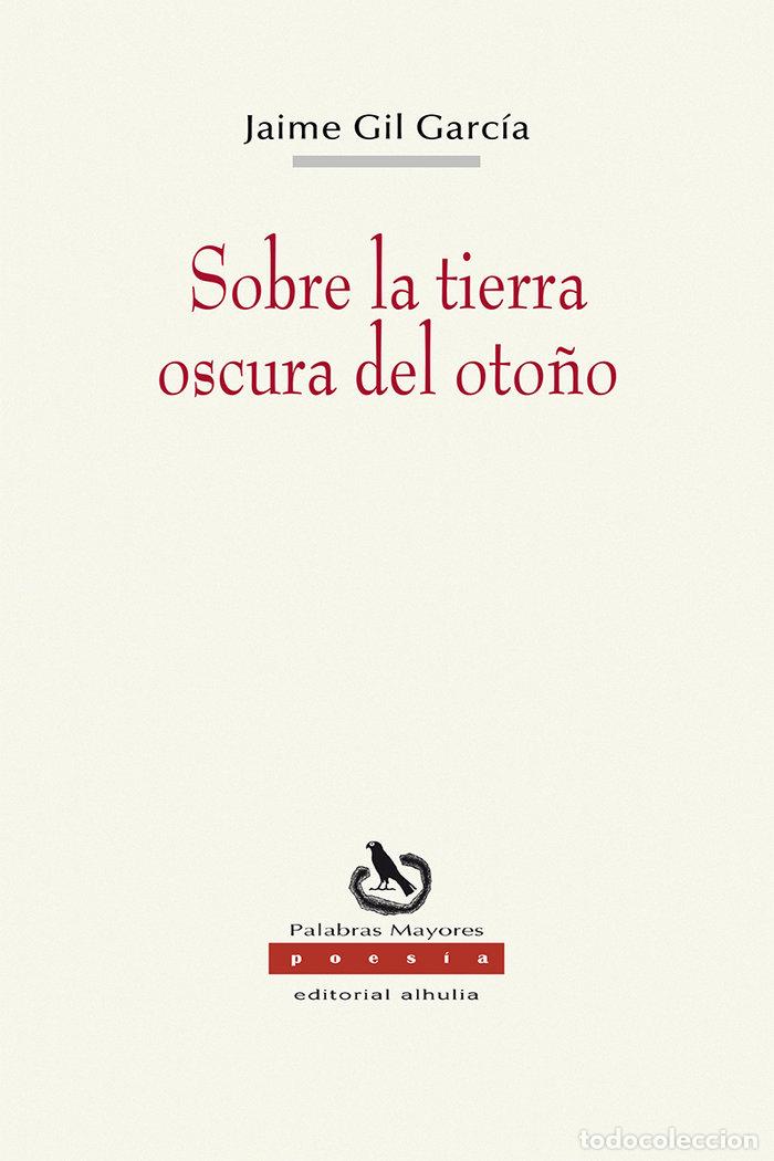 Libros: SOBRE LA TIERRA OSCURA DEL OTO&Ntilde;O - GIL GARCIA, JAIME