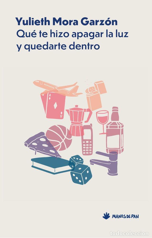 Livros: QUE TE HIZO APAGAR LA LUZ Y QUEDARTE DENTRO - MORA GARZON, YULIETH