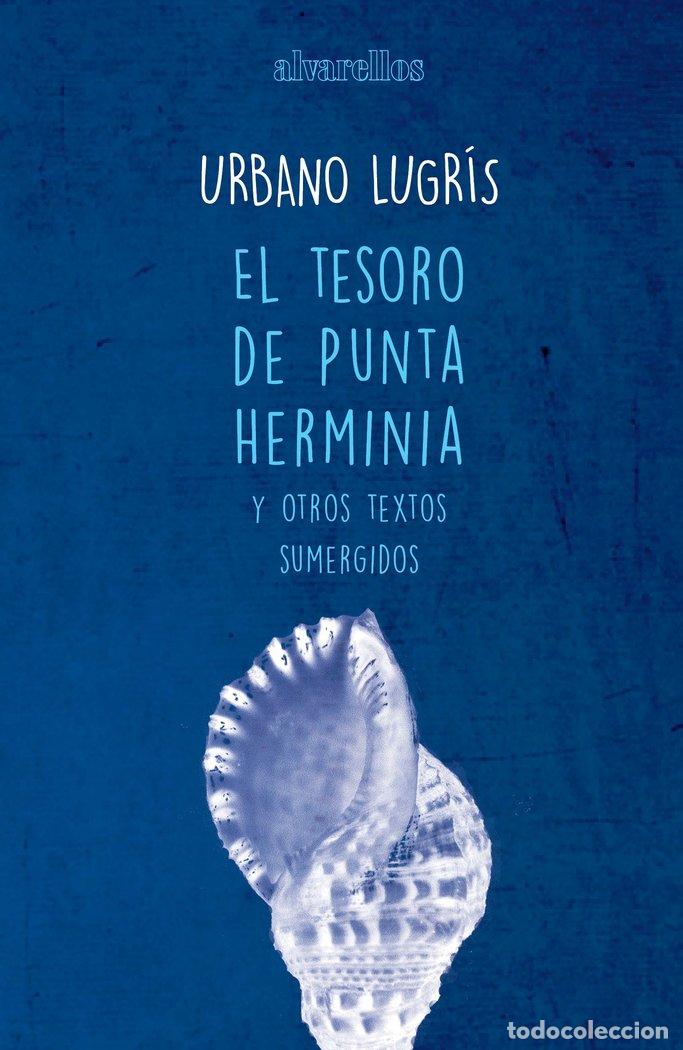 Livros: TESORO DE PUNTA HERMINIA Y OTROS TEXTOS SUMERGIDOS,EL - LUGRIS GONZALEZ, URBANO