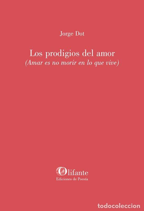 B&uuml;cher: PRODIGIOS DEL AMOR AMAR ES NO MORIR EN LO QUE VIVE - JORGE DOT