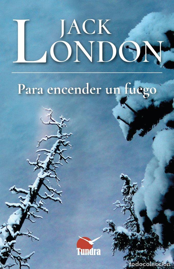 Libros: PARA ENCENDER UN FUEGO - JACK LONDON