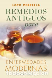 Libros: REMEDIOS ANTIGUOS PARA ENFERMEDADES MODERNAS - PERRELLA, LOTO