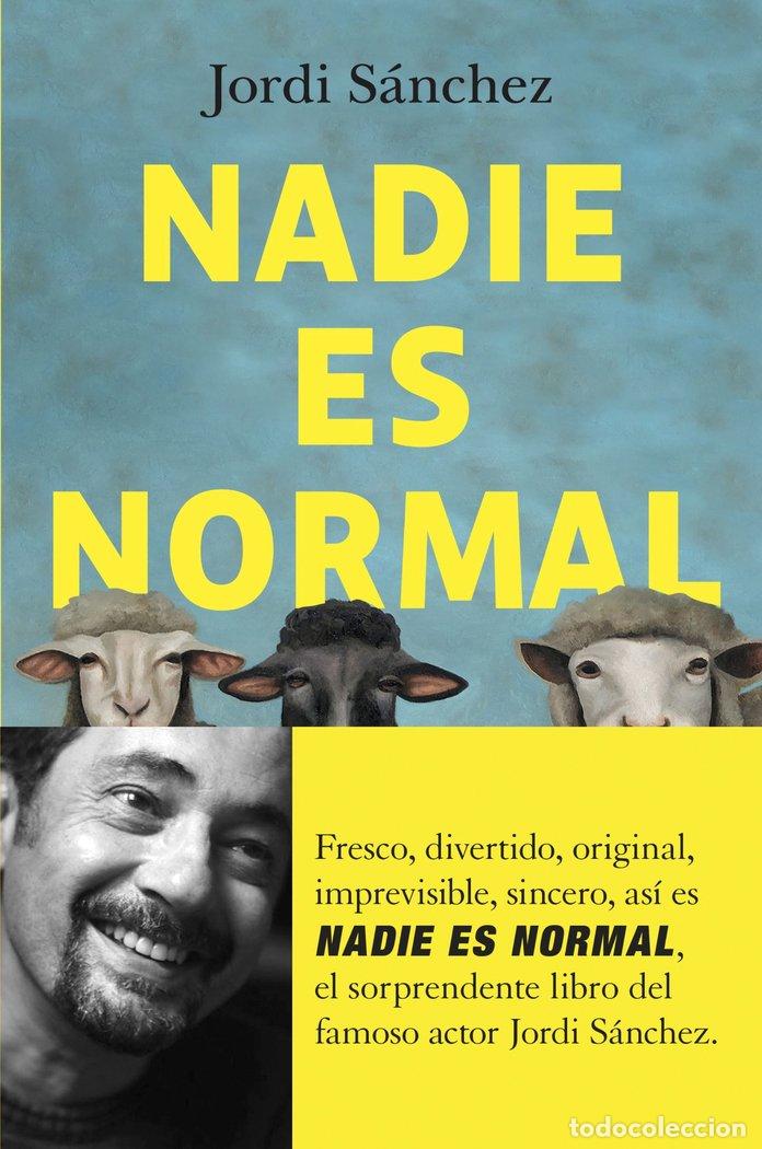 Libri: NADIE ES NORMAL - JORDI SANCHEZ ZARAGOZA