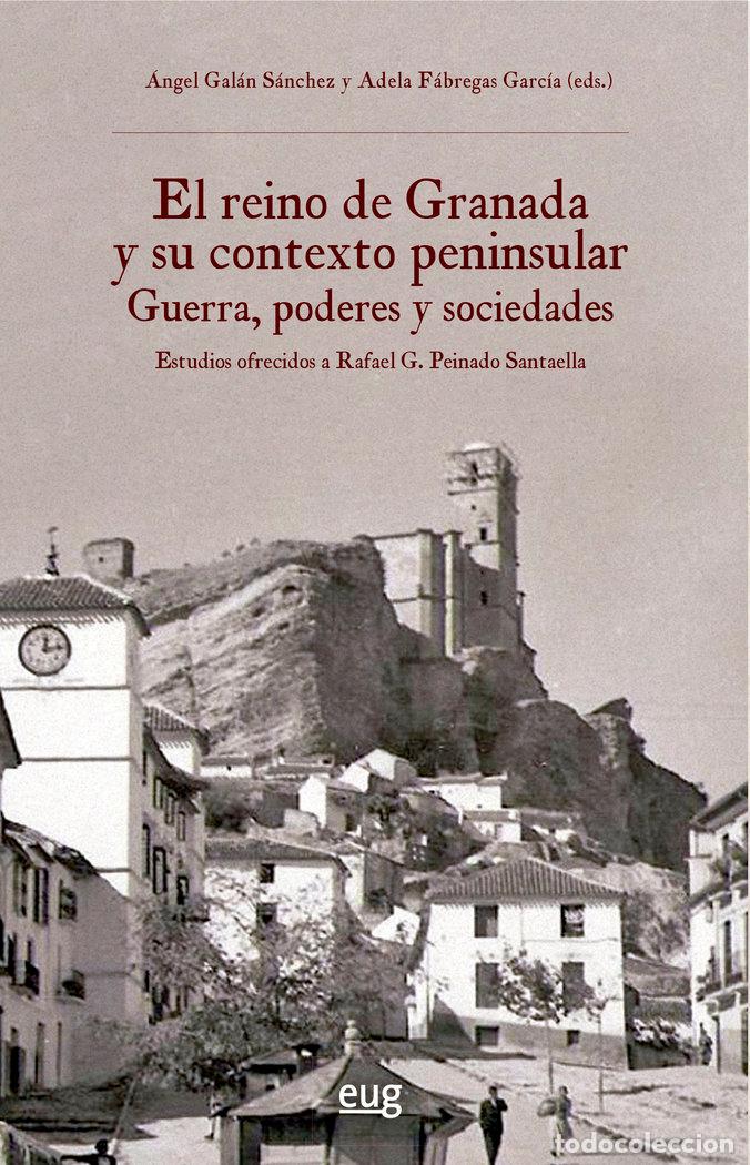 Libros: EL REINO DE GRANADA Y SU CONTEXTO PENINSULAR: GUERRA, PODERE - VARIOS AUTORES