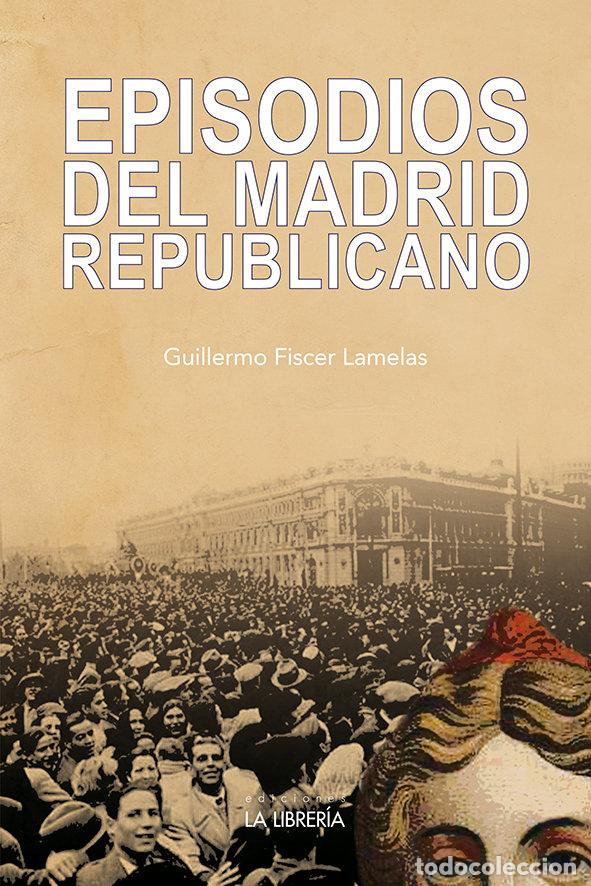 Livros: EPISODIOS DEL MADRID REPUBLICANO - FISCER LAMELAS, GUILLERMO