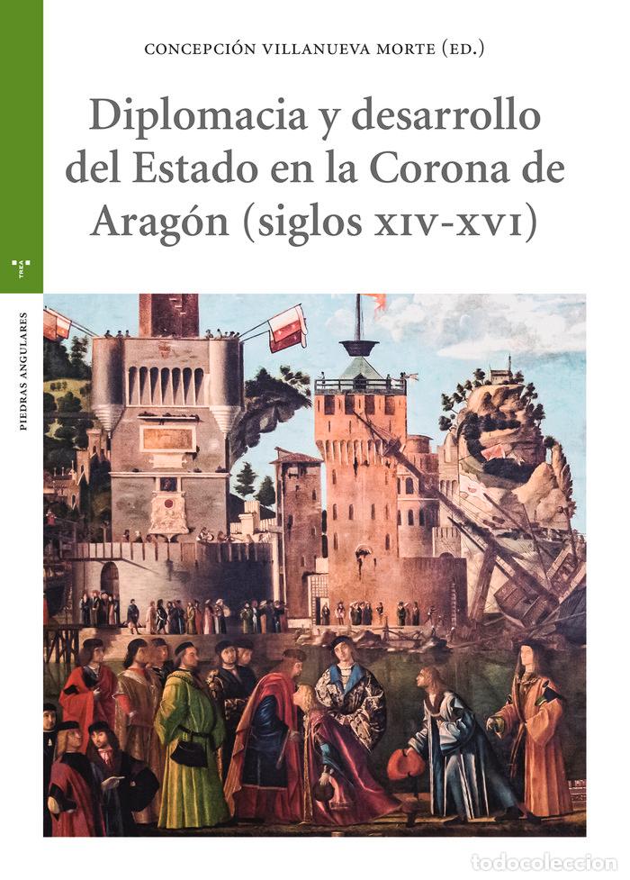 Libri: DIPLOMACIA Y DESARROLLO DEL ESTADO EN LA CORONA DE ARAGON - VILLANUEVA MORTE, CONCEPCION