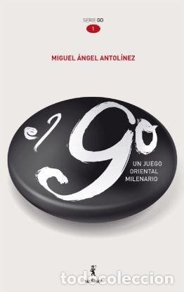 Libri: GO, UN JUEGO ORIENTAL MILENARIO,EL - ANTOLINEZ ANTOLINEZ, MIGUEL ANGEL