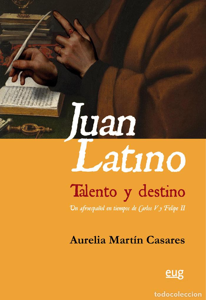 Libri: JUAN LATINO. TALENTO Y DESTINO - MARTIN CASARES, AURELIA