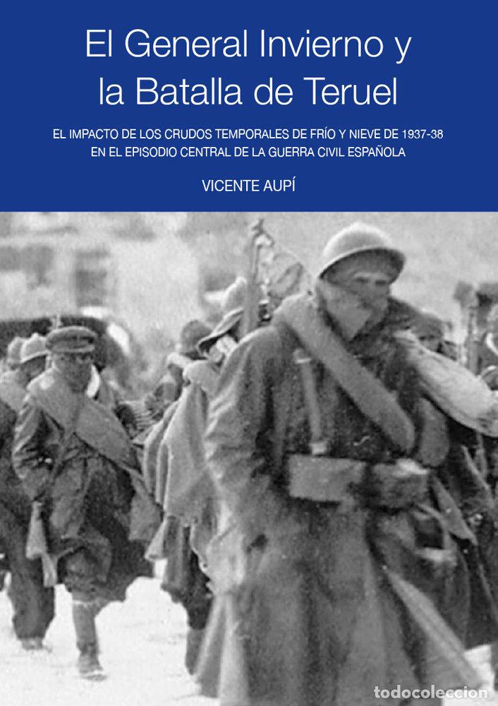 Libri: EL GENERAL INVIERNO Y LA BATALLA DE TERUEL - AUPI, VICENTE