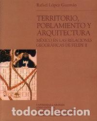 Libros: TERRITORIO POBLAMIENTO Y ARQUITECTURA. MEXICO RELACIONES GEO - LOPEZ, RAFAEL