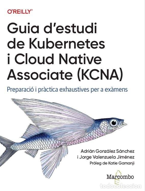 Libri: GUIA D'ESTUDI DE KUBERNETES I CLOUD NATIVE ASSOCIATE (KCNA) - GONZALEZ, ADRIAN