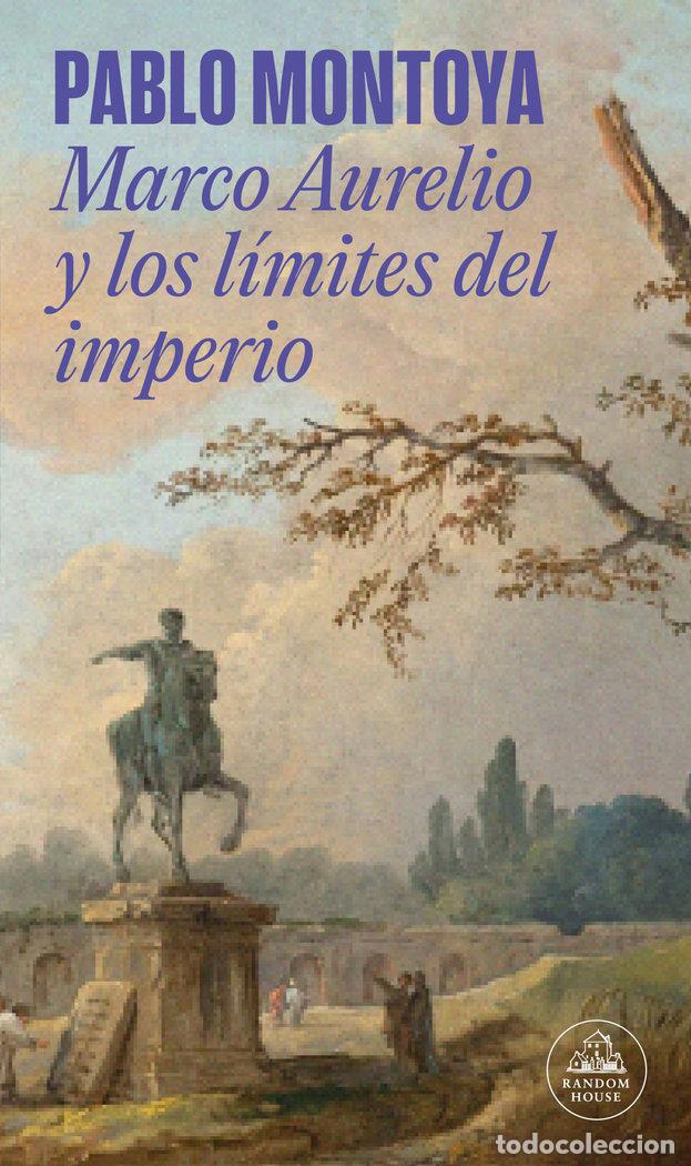Libros: MARCO AURELIO Y LOS LIMITES DEL IMPERIO - PABLO MONTOYA