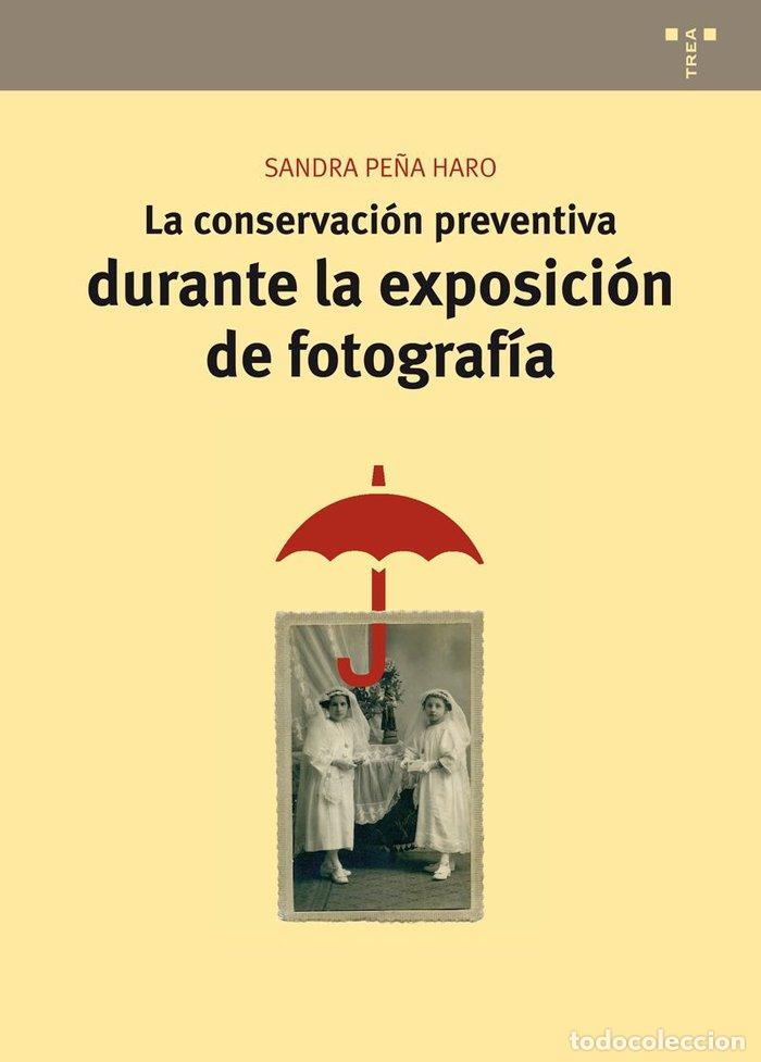 Libri: CONSERVACION PREVENTIVA DURANTE LA EXPOSICION DE FOTOGRAFIA - PE&Ntilde;A HARO, SANDRA