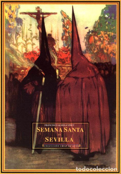 Libros: SEMANA SANTA SEVILLA HA.DE LA SEMANA SANTA EN SEVILLA - ALMELA VINET, FRANCISCO