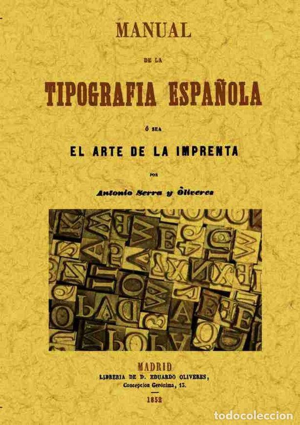 books: MANUAL DE LA TIPOGRAFIA ESPA&Ntilde;OLA, O SEA EL ARTE DE LA IMPREN - SERRA Y OLIVERES, ANTONIO