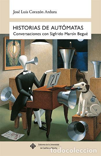 Libri: HISTORIAS DE AUTOMATAS - CORAZON ARDURA, JOSE LUIS