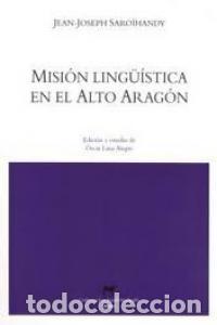 Libros: MISION LINGUISTICA EN EL ALTO ARAGON - SAROIHANDY, JEAN JOSEPH
