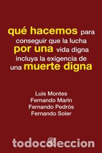 Libros: QUE HACEMOS PARA CONSEGUIR UNA MUERTE DIGNA - MONTES, LUIS