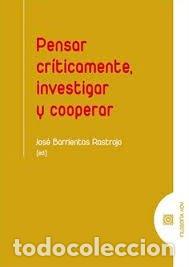Libros: PENSAR CRITICAMENTE INVESTIGAR Y COOPERAR - BARRIENTOS RASTROJO, JOSE