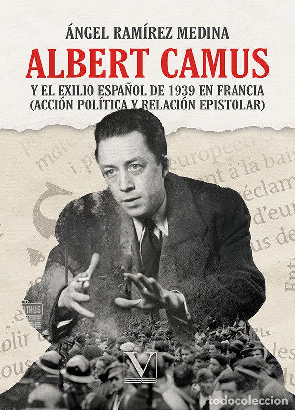 Livres: ALBERT CAMUS Y EL EXILIO ESPA&Ntilde;OL DE 1939 EN FRANCIA - RAMIREZ MEDINA, ANGEL