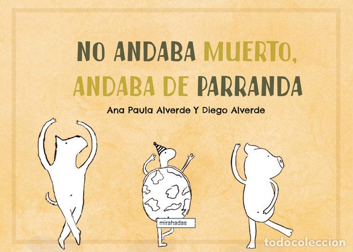 Libros: NO ANDABA MUERTO ANDABA DE PARRANDA - ALVERDE