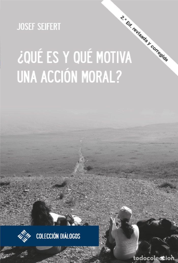Libros: QUE ES Y QUE MOTIVA UNA ACCION MORAL - SEIFERT, JOSEFT