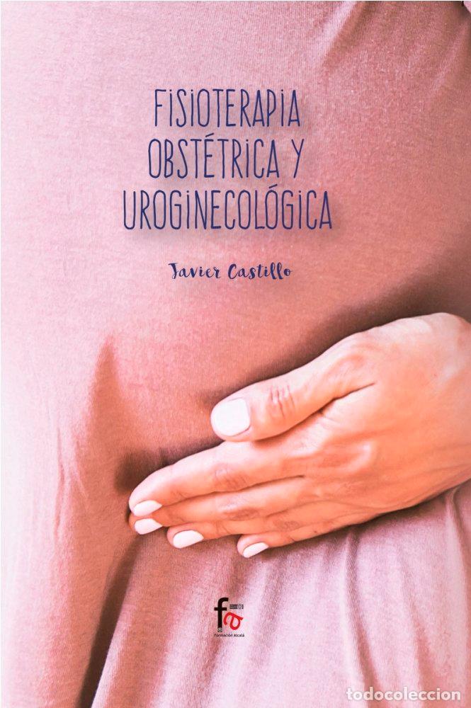 Libros: FISIOTERAPIA OBSTETRICA Y UROGINECOLOGICA - CASTILLO MONTES, FRANCISCO JAVIER